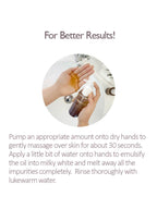 For better results using HARUHARU WONDER Black Rice Moisture Deep Cleansing Oil 150ml, pump and massage onto dry hands.