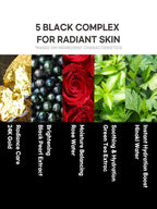 5 Black Complex for Radiant Skin featuring 24K Gold, Black Pearl Extract, Rose Water, Green Tea Extract, and Hinoki Water.